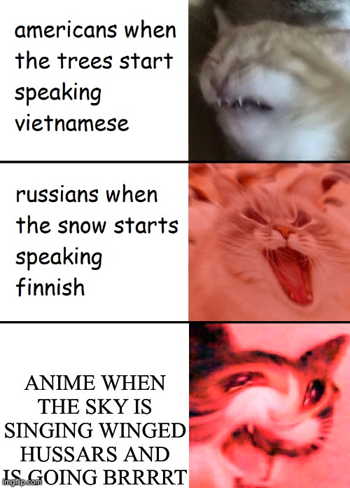 When the trees start speaking BRRRT. | ANIME WHEN THE SKY IS SINGING WINGED HUSSARS AND IS GOING BRRRRT | image tagged in when the trees start speaking | made w/ Imgflip meme maker