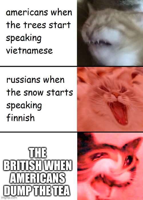 When the trees start speaking | THE BRITISH WHEN AMERICANS DUMP THE TEA | image tagged in when the trees start speaking | made w/ Imgflip meme maker