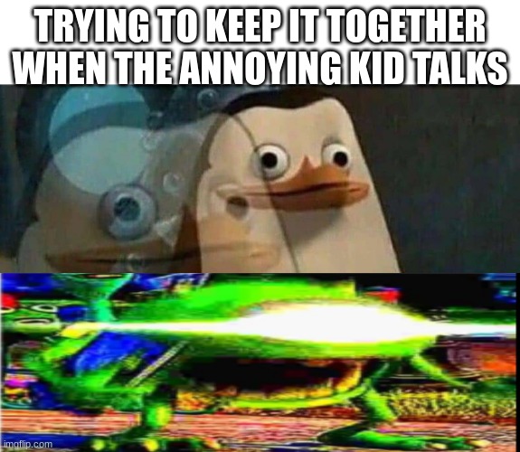 That annoying kid in class | TRYING TO KEEP IT TOGETHER WHEN THE ANNOYING KID TALKS | image tagged in annoying,school | made w/ Imgflip meme maker