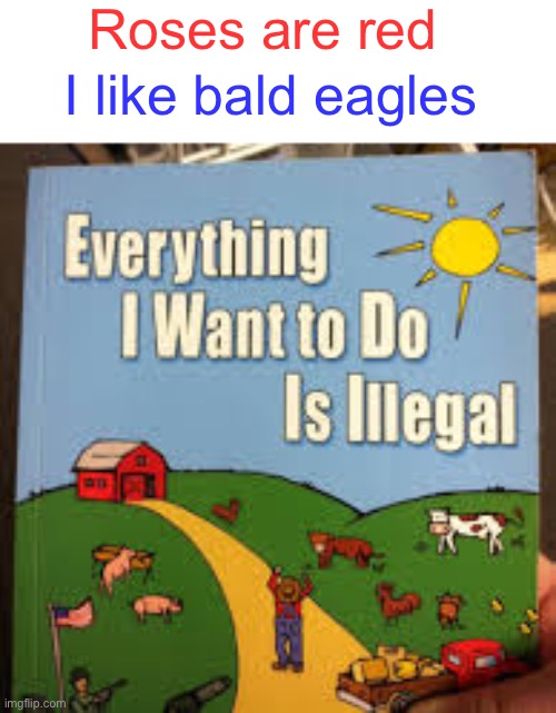 Can we arrest him? | Roses are red; I like bald eagles | image tagged in roses are red,books | made w/ Imgflip meme maker