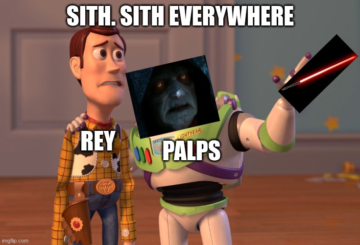 Upvote this meme. we have cookies | SITH. SITH EVERYWHERE; PALPS; REY | image tagged in memes,x x everywhere | made w/ Imgflip meme maker