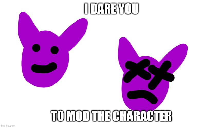 Batrick | I DARE YOU; TO MOD THE CHARACTER | made w/ Imgflip meme maker