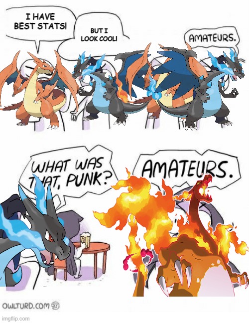 We lost og Charizard | I HAVE BEST STATS! BUT I LOOK COOL! | image tagged in amateurs | made w/ Imgflip meme maker