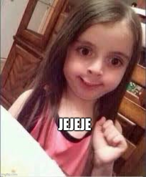 0v0 girl | JEJEJE | image tagged in 0v0 girl | made w/ Imgflip meme maker