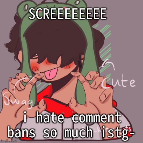 :,) | SCREEEEEEEE; i hate comment bans so much istg- | image tagged in remaking an old pisscrew go brrrr | made w/ Imgflip meme maker