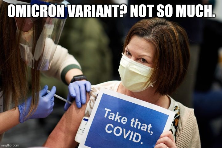 OMICRON VARIANT? NOT SO MUCH. | OMICRON VARIANT? NOT SO MUCH. | image tagged in take that covid,omicron,covid-19,covid vaccine,mask,shield | made w/ Imgflip meme maker