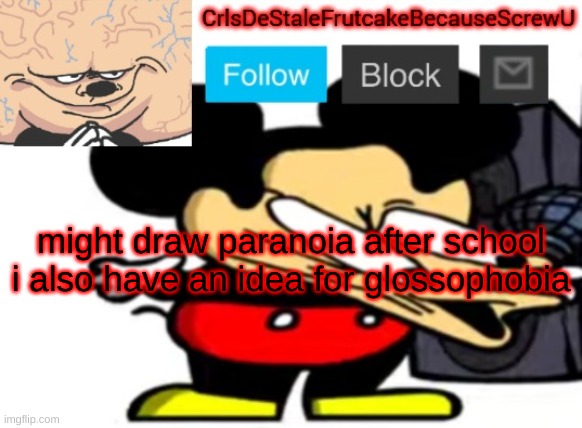 what about thalassophobia | might draw paranoia after school
i also have an idea for glossophobia | made w/ Imgflip meme maker