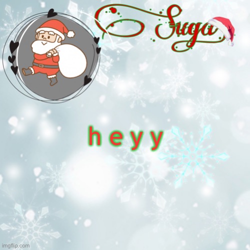 the sun is so b r i g h t | h e y y | image tagged in suga's christmas template | made w/ Imgflip meme maker