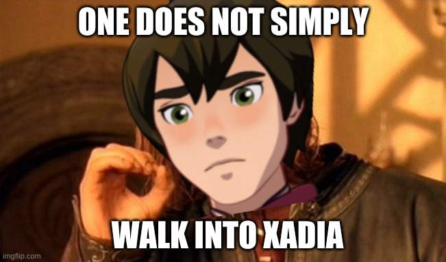 Callum One Does Not Simply |  ONE DOES NOT SIMPLY; WALK INTO XADIA | image tagged in television,tv show | made w/ Imgflip meme maker