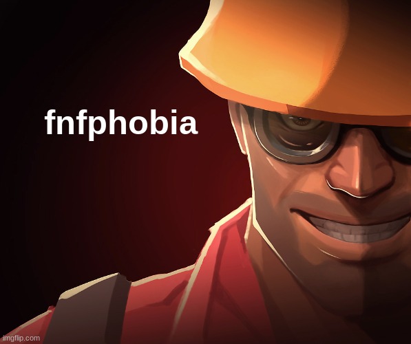 Engineer custom phobia | fnfphobia | image tagged in engineer custom phobia | made w/ Imgflip meme maker