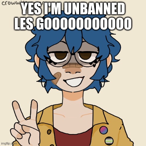 i look like a college student | YES I'M UNBANNED LES GOOOOOOOOOOO | image tagged in i look like a college student | made w/ Imgflip meme maker