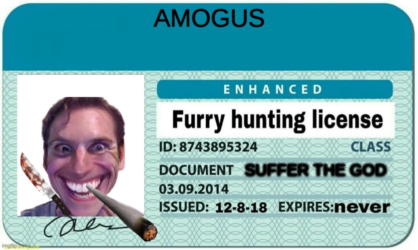 sussy furry hunter card for anti furry hunting club | AMOGUS; SUFFER THE GOD | image tagged in furry hunting license | made w/ Imgflip meme maker
