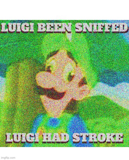 *Sniffs Luigi* | image tagged in luigi,sniff,deep fried,stroke | made w/ Imgflip meme maker