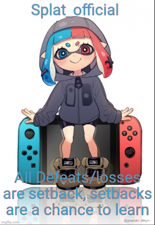 Splat_official announcement template | All Defeats/losses are setback, setbacks are a chance to learn | image tagged in splat_official announcement template | made w/ Imgflip meme maker