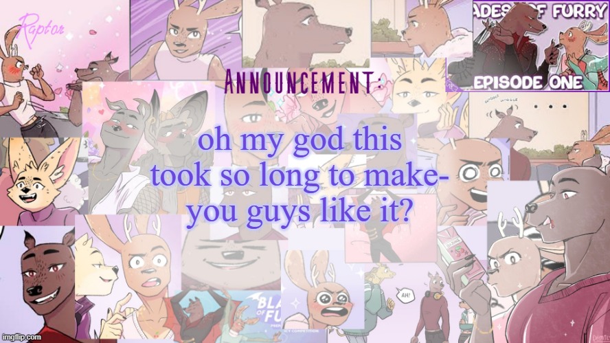 Raptor's BoF announcement temp | oh my god this took so long to make-
you guys like it? | image tagged in raptor's bof announcement temp | made w/ Imgflip meme maker