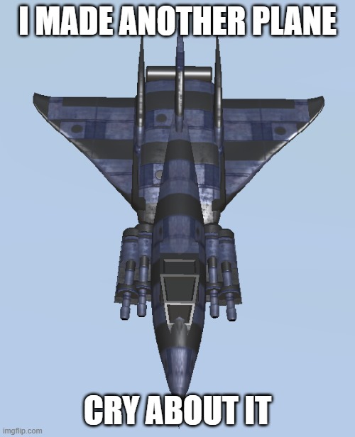 Name: Euro75. Model: 1. Weight: 7 tons. Nickname and codename: Nighthawk | I MADE ANOTHER PLANE; CRY ABOUT IT | image tagged in e75 model 1 | made w/ Imgflip meme maker