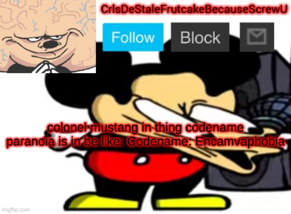 the fear of being burned. yet bubonic is an encamvaphiliac | colonel mustang in thing codename paranoia is in be like: Codename: Encamvaphobia | made w/ Imgflip meme maker