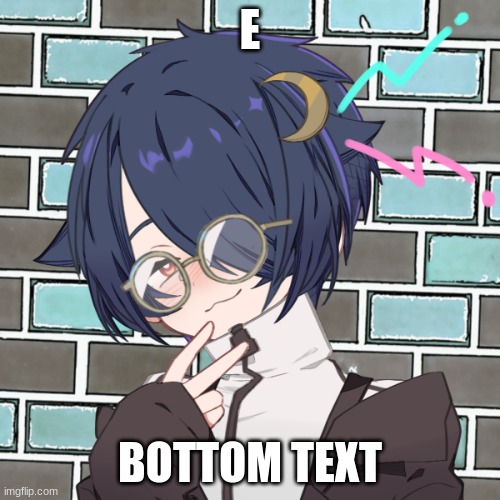 that's it. that's the meme. i don't know where the funny is, i'm not a map, find it yourself | E; BOTTOM TEXT | image tagged in you fool i have 70 alternative accounts | made w/ Imgflip meme maker