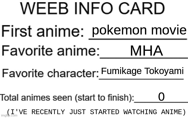 Weeb info card | pokemon movie; MHA; Fumikage Tokoyami; (I'VE RECENTLY JUST STARTED WATCHING ANIME) | made w/ Imgflip meme maker