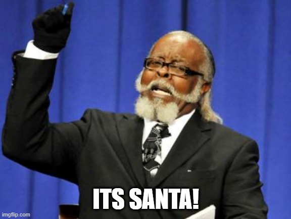 Too Damn High | ITS SANTA! | image tagged in memes,too damn high | made w/ Imgflip meme maker