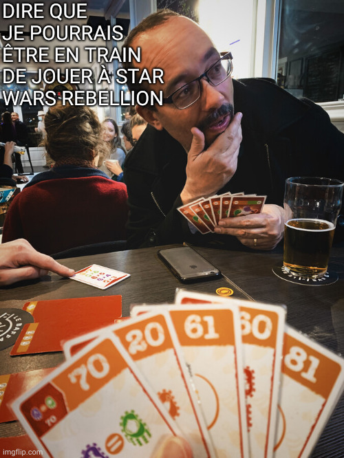 DIRE QUE JE POURRAIS ÊTRE EN TRAIN DE JOUER À STAR WARS REBELLION | made w/ Imgflip meme maker