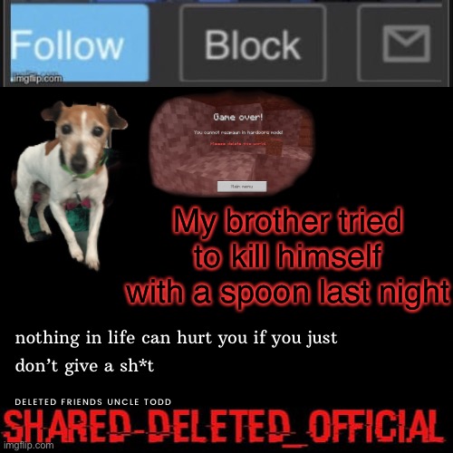 Deleted_official announcement | My brother tried to kill himself with a spoon last night | image tagged in deleted_official announcement | made w/ Imgflip meme maker