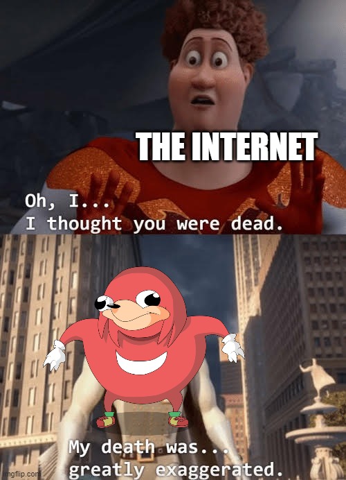 Since the new Sonic movie | THE INTERNET | image tagged in my death was greatly exaggerated | made w/ Imgflip meme maker