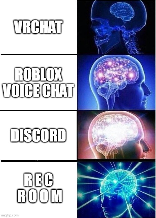 Expanding Brain Meme | VRCHAT; ROBLOX VOICE CHAT; DISCORD; R E C  R O O M | image tagged in memes,expanding brain | made w/ Imgflip meme maker