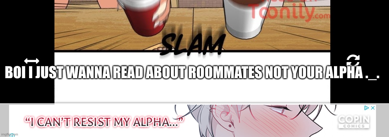 Screeeeeeeeeeeee | BOI I JUST WANNA READ ABOUT ROOMMATES NOT YOUR ALPHA ._. | made w/ Imgflip meme maker