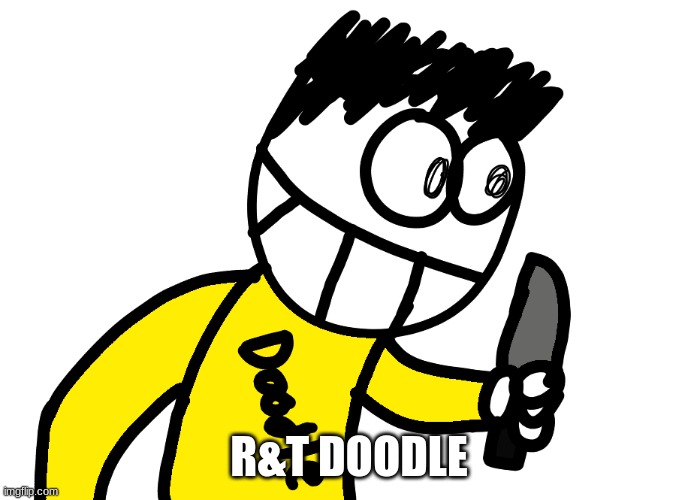 R&T DOODLE | made w/ Imgflip meme maker
