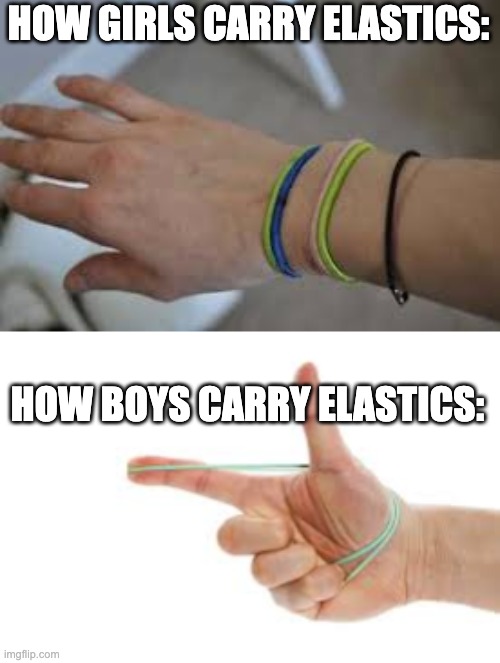 Carrying elastics cross-gender | HOW GIRLS CARRY ELASTICS:; HOW BOYS CARRY ELASTICS: | image tagged in boys vs girls,girls vs boys,funny | made w/ Imgflip meme maker