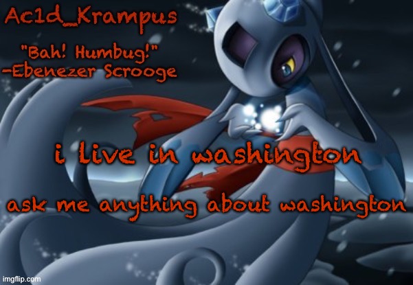 acid's christmas temp | i live in washington; ask me anything about washington | image tagged in acid's christmas temp | made w/ Imgflip meme maker