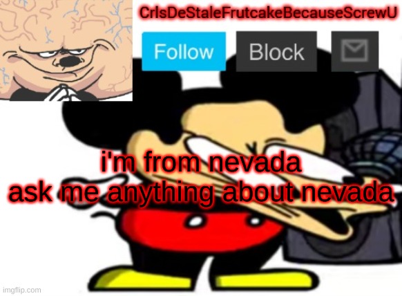 rvvvrvfvfvfvrvfrfvfvrfvr | i'm from nevada
ask me anything about nevada | made w/ Imgflip meme maker