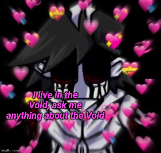 I'm love mine Gold | I live in the Void, ask me anything about the Void | image tagged in i'm love mine gold | made w/ Imgflip meme maker