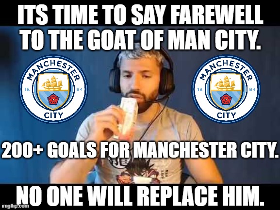 Bye Aguero you will be missed. | ITS TIME TO SAY FAREWELL TO THE GOAT OF MAN CITY. 200+ GOALS FOR MANCHESTER CITY. NO ONE WILL REPLACE HIM. | image tagged in kun aguero | made w/ Imgflip meme maker