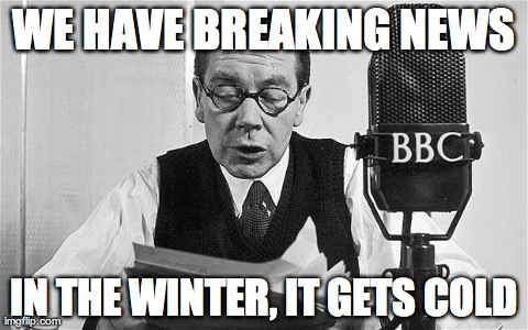 WE HAVE BREAKING NEWS IN THE WINTER, IT GETS COLD | image tagged in winter,funny,news | made w/ Imgflip meme maker