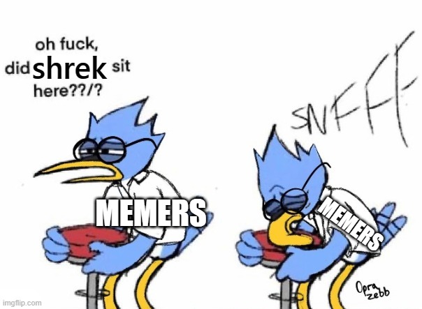 sniff | shrek; MEMERS; MEMERS | image tagged in did blank sit here | made w/ Imgflip meme maker