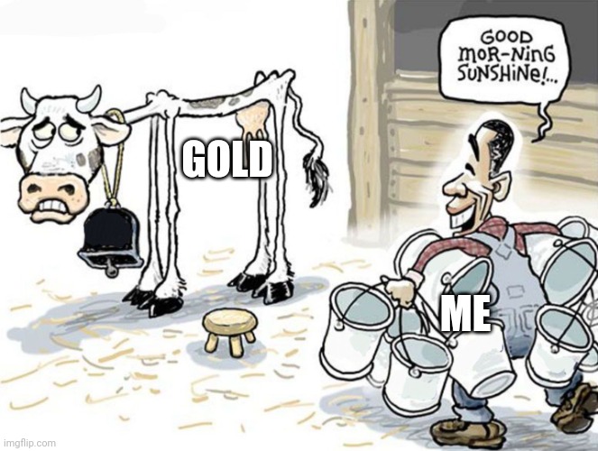 Sorry Glod but I need updoots | GOLD; ME | image tagged in milking the cow | made w/ Imgflip meme maker