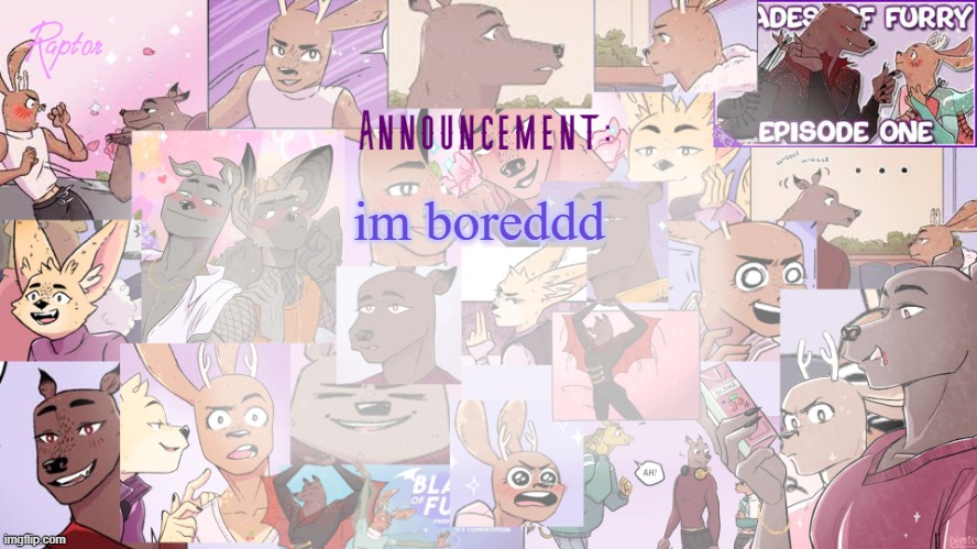 Raptor's BoF announcement temp | im boreddd | image tagged in raptor's bof announcement temp | made w/ Imgflip meme maker
