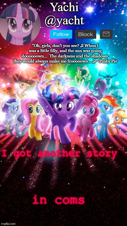 Yachi's mlp temp [thank you corpse <3] | I got another story; in coms | image tagged in yachi's mlp temp thank you corpse 3 | made w/ Imgflip meme maker
