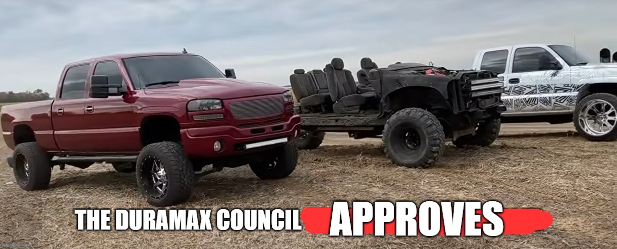 the duramax council shall decide ur fate | APPROVES | image tagged in the duramax council shall decide ur fate | made w/ Imgflip meme maker