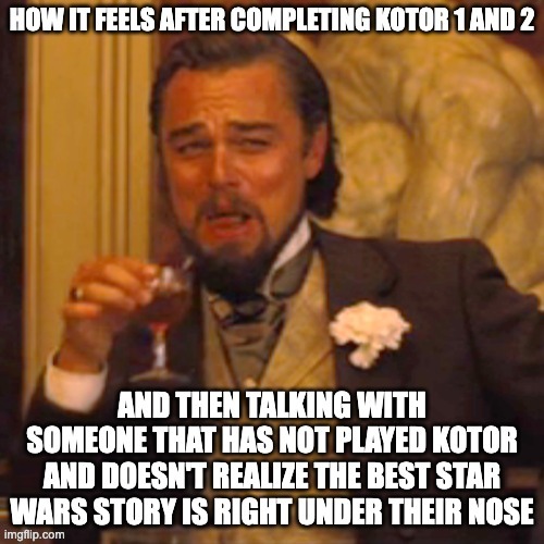 How it feels after completing Kotor 1 and 2 | image tagged in star wars,kotor,memes,funny | made w/ Imgflip meme maker