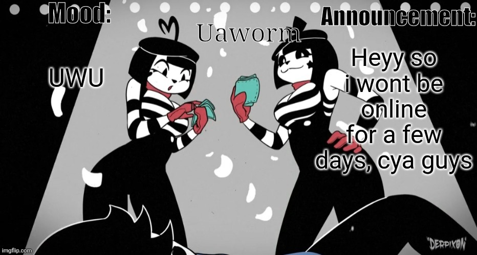 Uaworm temp hehe.. | UWU; Heyy so i wont be online for a few days, cya guys | image tagged in uaworm temp hehe | made w/ Imgflip meme maker