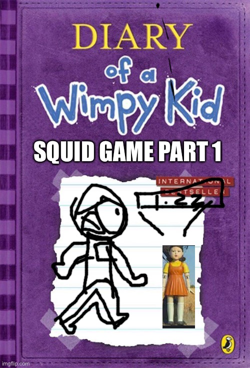 Diary of a Wimpy Kid Cover Template | SQUID GAME PART 1 | image tagged in diary of a wimpy kid cover template | made w/ Imgflip meme maker