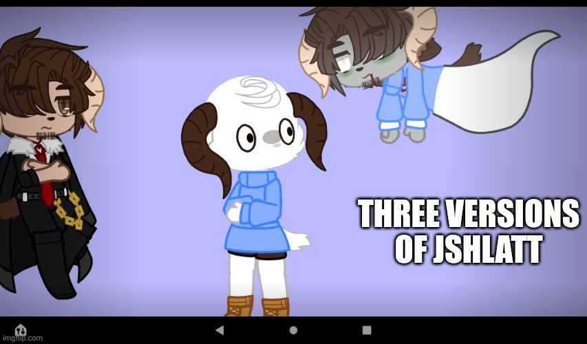 Do I regret making them? No | THREE VERSIONS OF JSHLATT | made w/ Imgflip meme maker