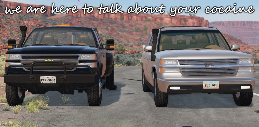 BeamNG.Drive couple | we are here to talk about your cocaine | image tagged in beamng drive couple | made w/ Imgflip meme maker