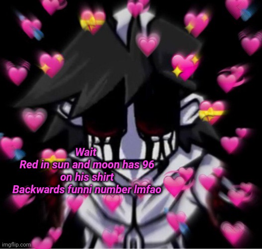 I'm love mine Gold | Wait 
Red in sun and moon has 96 on his shirt
Backwards funni number lmfao | image tagged in i'm love mine gold | made w/ Imgflip meme maker