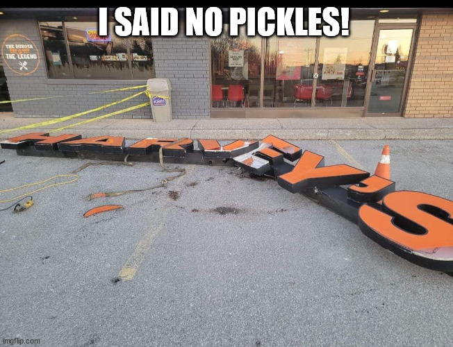 Fast Food |  I SAID NO PICKLES! | image tagged in fast food,harvey's,hamburgers,sign,wind | made w/ Imgflip meme maker