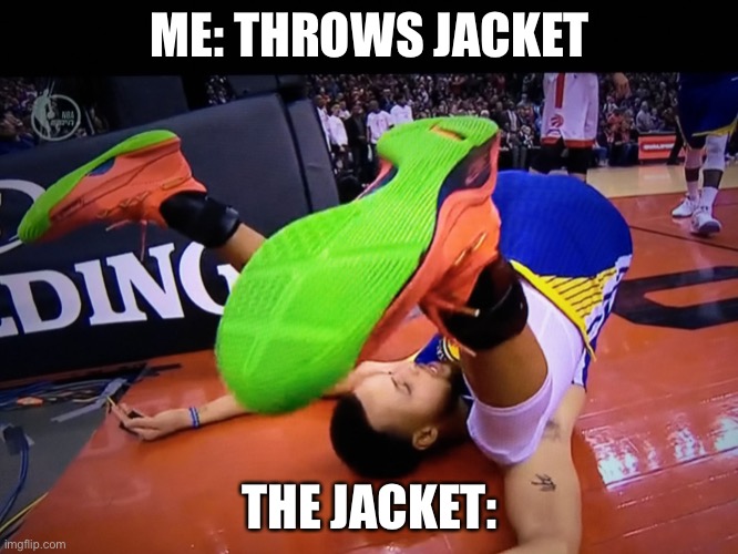 NBA Finals | ME: THROWS JACKET; THE JACKET: | image tagged in nba finals | made w/ Imgflip meme maker