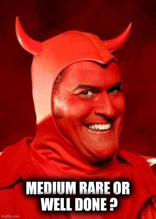Devil Bruce | MEDIUM RARE OR
 WELL DONE ? | image tagged in devil bruce | made w/ Imgflip meme maker